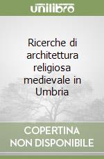 Ricerche di architettura religiosa medievale in Umbria libro