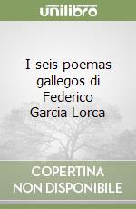 I seis poemas gallegos di Federico Garcia Lorca libro