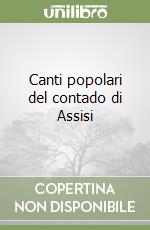 Canti popolari del contado di Assisi libro