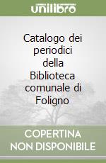 Catalogo dei periodici della Biblioteca comunale di Foligno libro