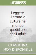 Leggere. Lettura e cultura nel mondo quotidiano degli adulti libro