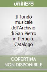 Il fondo musicale dell'Archivio di San Pietro in Perugia. Catalogo libro