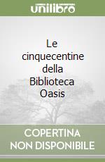 Le cinquecentine della Biblioteca Oasis libro