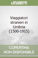 Viaggiatori stranieri in Umbria (1500-1915) libro