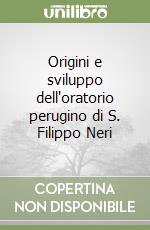 Origini e sviluppo dell'oratorio perugino di S. Filippo Neri