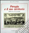 Perugia e il suo territorio. Incisioni dal XV al XIX secolo libro