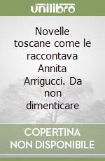 Novelle toscane come le raccontava Annita Arrigucci. Da non dimenticare libro