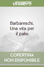 Barbareschi. Una vita per il palio libro