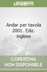 Andar per tavola 2001. Ediz. inglese libro