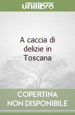 A caccia di delizie in Toscana libro