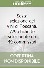 Sesta selezione dei vini di Toscana. 779 etichette selezionate da 49 commissari libro