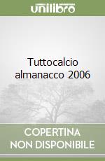 Tuttocalcio almanacco 2006 libro