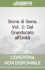 Storia di Siena. Vol. 2: Dal Granducato all'Unità libro