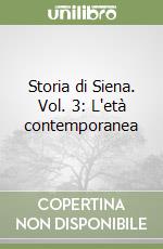 Storia di Siena. Vol. 3: L'età contemporanea libro