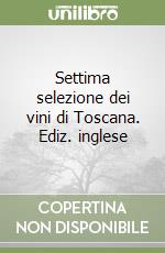 Settima selezione dei vini di Toscana. Ediz. inglese libro