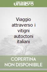 Viaggio attraverso i vitigni autoctoni italiani libro