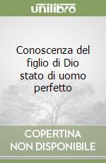 Conoscenza del figlio di Dio stato di uomo perfetto libro