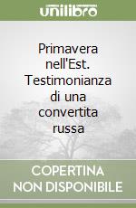 Primavera nell'Est. Testimonianza di una convertita russa libro