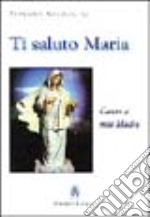 Ti saluto Maria. Canto a mia madre libro