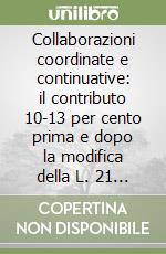 Collaborazioni coordinate e continuative: il contributo 10-13 per cento prima e dopo la modifica della L. 21 novembre 2000 n. 342 art. 34 libro