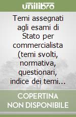 Temi assegnati agli esami di Stato per commercialista (temi svolti, normativa, questionari, indice dei temi assegnati agli esami libro