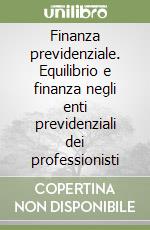 Finanza previdenziale. Equilibrio e finanza negli enti previdenziali dei professionisti libro