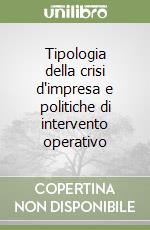 Tipologia della crisi d'impresa e politiche di intervento operativo libro