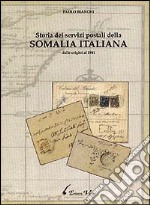 Storia dei servizi postali della Somalia italiana dalle origini al 1941. Ediz. italiana e inglese libro