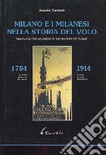 Milano e i milanesi nella storia del volo (1784-1914). Ediz. italiana e inglese