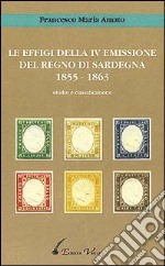 Le effigi della IV emissione del Regno di Sardegna (1855-1863) libro