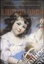 Il frutto del paradiso. Storia e cultura della ciliegia di Vignola libro