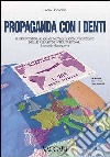 Propaganda con i denti. Il francobollo quale mezzo di comunicazione nelle relazioni internazionali. Il secondo dopoguerra libro di Bonacina Fabio