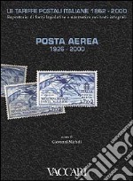 Le tariffe postali italiane 1862-2000. Vol. 1: Posta aerea 1926-2000 libro