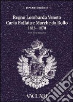 Regno Lombardo-Veneto. Carta bollata e marche da bollo 1813-1870. Con valutazioni libro