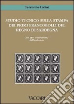 Studio tecnico sulla stampa dei primi francobolli del Regno di Sardegna nel 150º anniversario dell'emissione libro