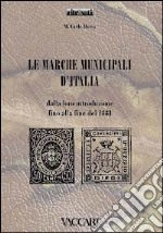 Le marche municipali d'Italia. Dalla loro introduzione fino alla fine del 1881 libro