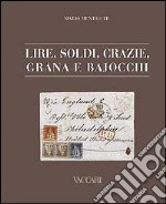 Lire, soldi, crazie, grana e bajocchi. Tariffe postali italiane dagli antichi Stati alla presa di Roma 1850-1870 libro