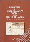 Bollature e annullamenti postali del Regno di Napoli. Dalle origini alla fine del loro uso libro