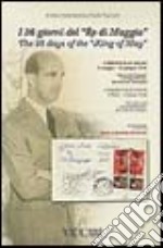 I 36 giorni del «Re di maggio». Umberto II di Savoia (9 maggio-13 giugno 1946). Attraverso la posta, corrispondenze, documenti, immagini. Ediz. italiana e inglese libro