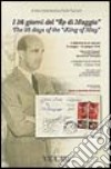 I 36 giorni del «Re di maggio». Umberto II di Savoia (9 maggio-13 giugno 1946). Attraverso la posta, corrispondenze, documenti, immagini. Ediz. italiana e inglese libro