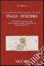 Le relazioni postali dell'Italia nell'Ottocento. Italia-Svizzera. Convenzioni e tariffe postali. Elenco ragionato delle corrispondenze in periodo filatelico