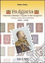 Bulgaria. From the ottoman empire to the kingdom. History, stamps and postal history 1840-1908 libro