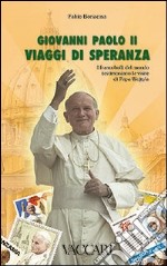 Giovanni Paolo II. Viaggi di speranza. I francobolli del mondo testimoniano le visite di papa Wojtyla libro