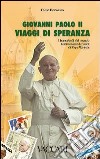 Giovanni Paolo II. Viaggi di speranza. I francobolli del mondo testimoniano le visite di papa Wojtyla libro