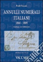 Annulli numerali italiani 1866-1889. Catalogo con valutazioni-Italian Numeral Cancellations 1866-1889. Catalogue with valuations. Ediz. bilingue libro