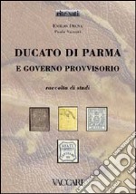 Ducato di Parma e Governo Provvisorio. Raccolta di studi libro