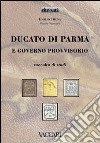 Ducato di Parma e Governo Provvisorio. Raccolta di studi libro