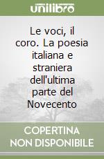 Le voci, il coro. La poesia italiana e straniera dell'ultima parte del Novecento libro