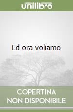 Ed ora voliamo