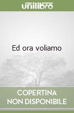 Ed ora voliamo libro